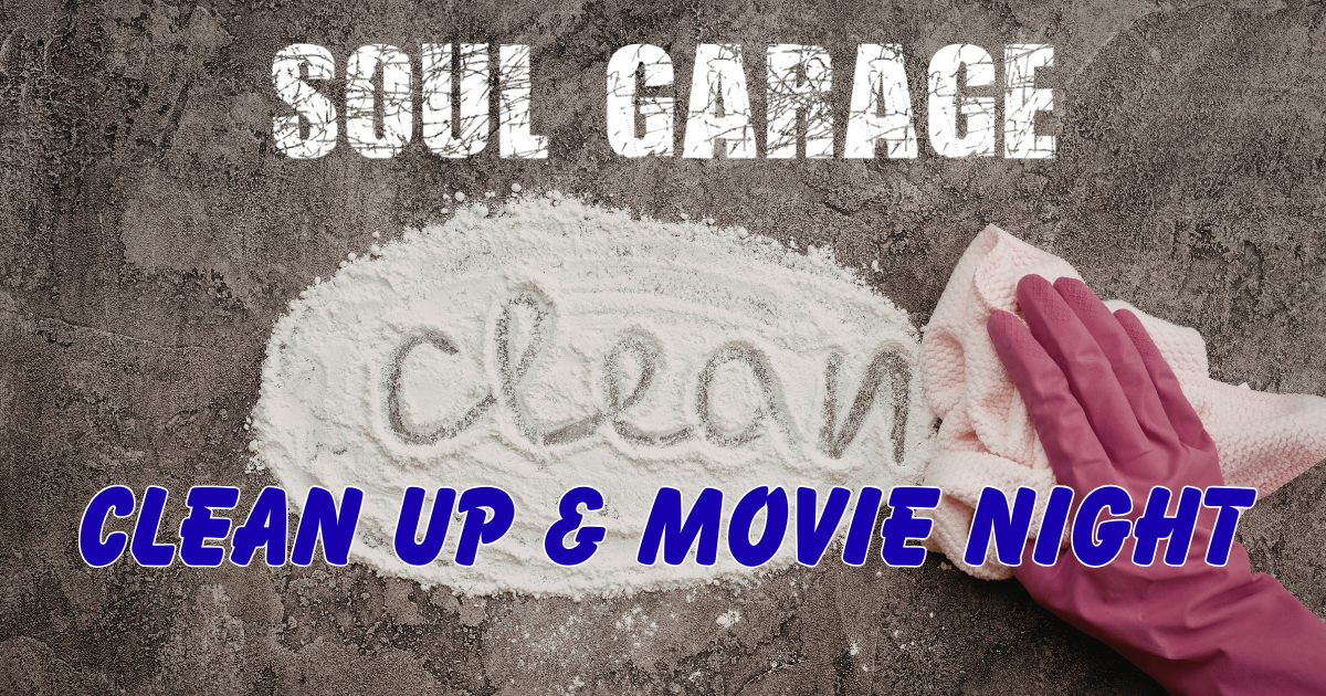 Soul Garage Cleanup & Movie Night